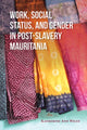 Book cover of: Work, Social Status, and Gender in Post-Slavery Mauritania. By: Katherine Ann Wiley
