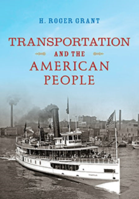 Book cover of: Transportation and the American People. By: H. Roger Grant