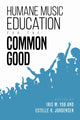Book cover of: Humane Music Education for the Common Good. By: Iris M. Yob