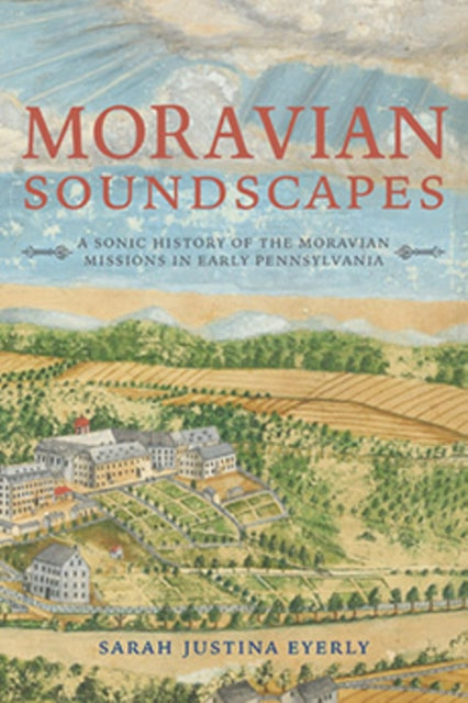 Book cover of: Moravian Soundscapes. By: Sarah Justina Eyerly