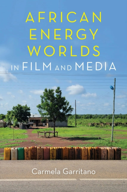 Book cover of: African Energy Worlds in Film and Media. By: Carmela Garritano