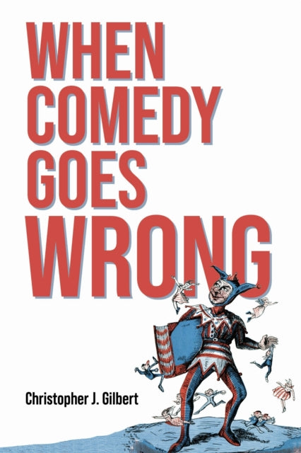 Book cover of: When Comedy Goes Wrong. By: Christopher J. Gilbert