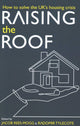 Book cover of: Raising the Roof. By: Jacob Rees-Mogg