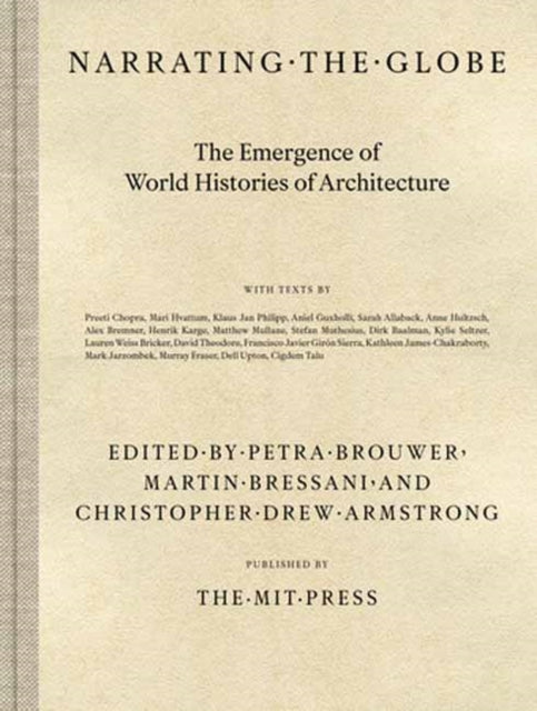 Narrating the Globe, The Emergence of World Histories of Architecture 9780262047975 Petra Brouwer