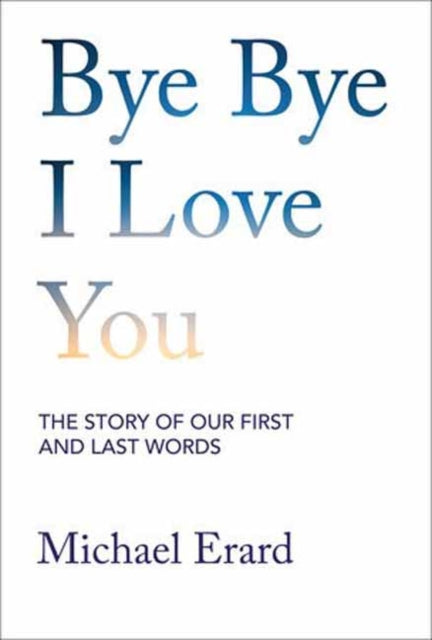 Book cover of: Bye Bye I Love You. By: Michael Erard