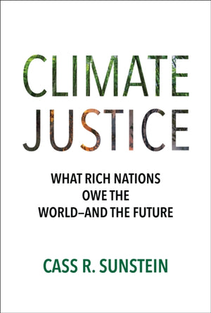 Climate Justice, What Rich Nations Owe the World—and the Future