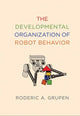 Book cover of: Developmental Organization of Robot Behavior. By: Roderic A. Grupen