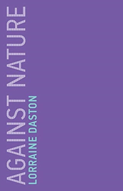 Book cover of: Against Nature. By: Lorraine Daston