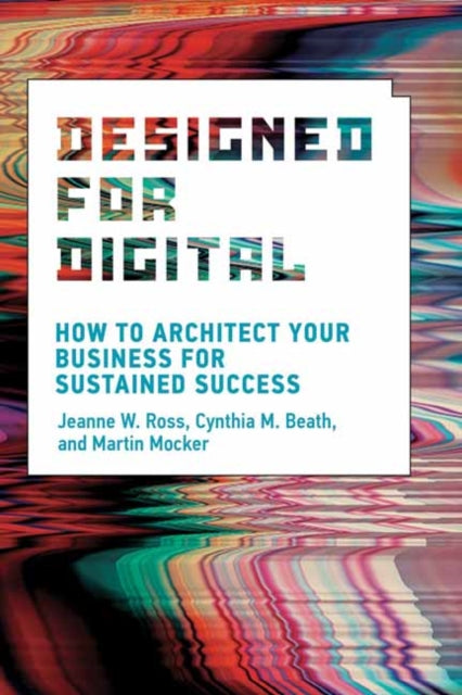 Book cover of: Designed for Digital. By: Jeanne W. Ross