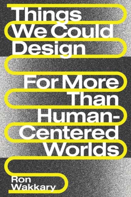 Book cover of: Things We Could Design. By: Ron Wakkary