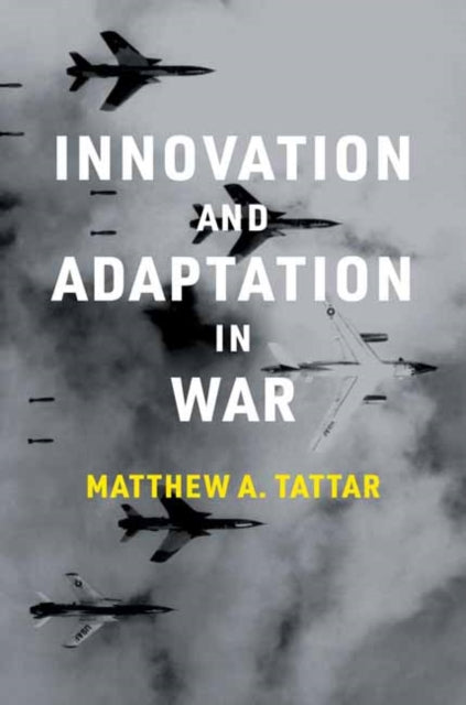 Book cover of: Innovation and Adaptation in War. By: Matthew A. Tattar