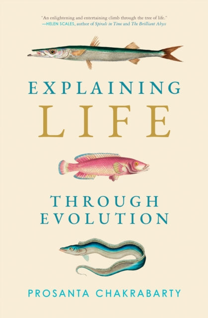 Book cover of: Explaining Life through Evolution. By: Prosanta Chakrabarty