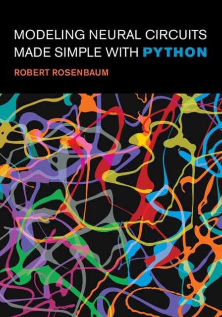 Book cover of: Modeling Neural Circuits Made Simple with Python. By: Robert Rosenbaum