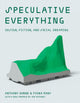 Book cover of: Speculative Everything. By: Anthony Dunne