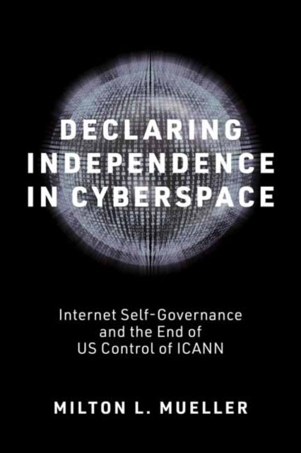 Book cover of: Declaring Independence in Cyberspace. By: Milton L. Mueller