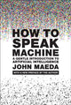 Book cover of: How to Speak Machine, with a new preface by the author. By: John Maeda