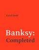 Book cover of: Banksy: Completed. By: Carol Diehl