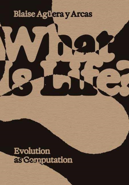 Book cover of: What Is Life?. By: Blaise Aguera y Arcas
