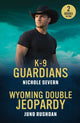 Book cover of: K-9 Guardians / Wyoming Double Jeopardy