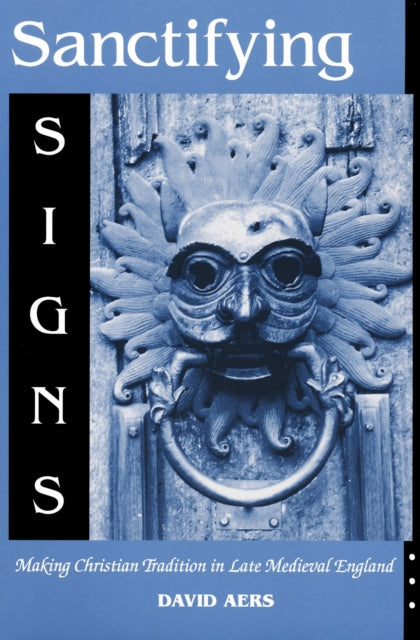 Book cover of: Sanctifying Signs. By: David Aers