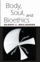 Book cover of: Body, Soul, and Bioethics. By: Gilbert C. Meilaender