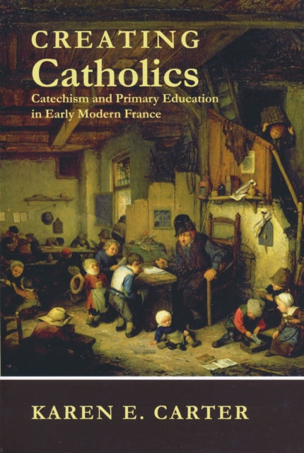 Book cover of: Creating Catholics. By: Karen E. Carter