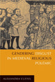 Book cover of: Gendering Disgust in Medieval Religious Polemic. By: Alexandra Cuffel