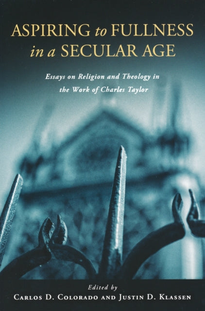 Book cover of: Aspiring to Fullness in a Secular Age. By: Carlos D. Colorado