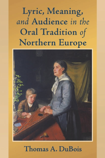 Book cover of: Lyric, Meaning, and Audience in the Oral Tradition of Northern Europe. By: Thomas A. DuBois