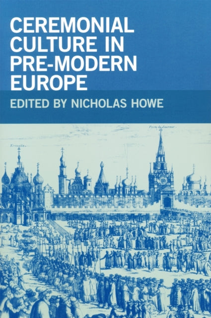 Book cover of: Ceremonial Culture in Pre-Modern Europe. By: Nicholas Howe