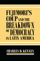 Book cover of: Fujimori's Coup and the Breakdown of Democracy in Latin America. By: Charles D. Kenney