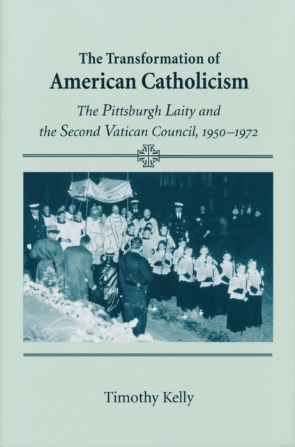 Book cover of: Transformation of American Catholicism. By: Timothy I. Kelly