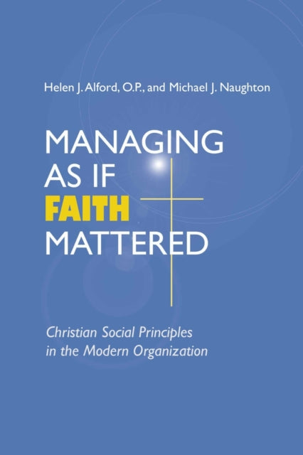 Book cover of: Managing As If Faith Mattered. By: Helen J. Alford