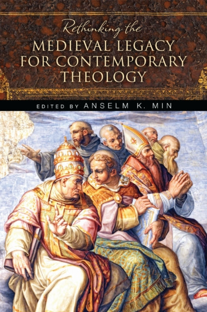 Book cover of: Rethinking the Medieval Legacy for Contemporary Theology. By: Anselm K. Min