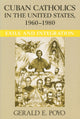 Book cover of: Cuban Catholics in the United States, 1960-1980. By: Gerald E. Poyo, Gerald Eugene Poyo