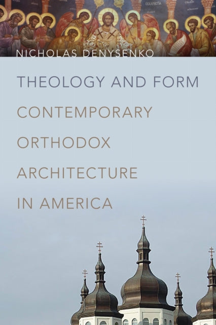 Book cover of: Theology and Form. By: Nicholas Denysenko
