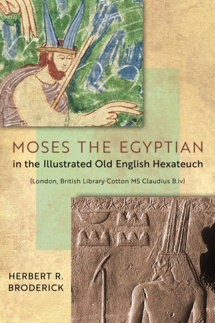 Book cover of: Moses the Egyptian in the Illustrated Old English Hexateuch (London, British Library Cotton MS Claudius B.iv). By: Herbert R. Broderick