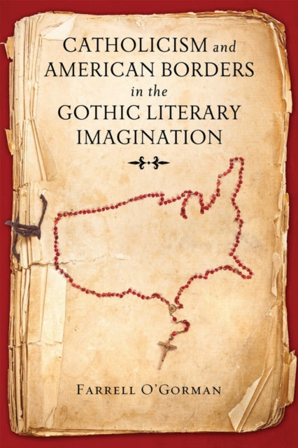 Book cover of: Catholicism and American Borders in the Gothic Literary Imagination. By: Farrell O'Gorman