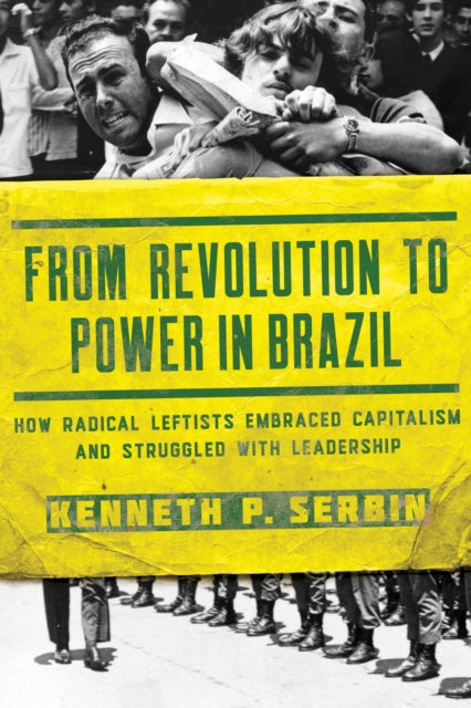 Book cover of: From Revolution to Power in Brazil. By: Kenneth P. Serbin