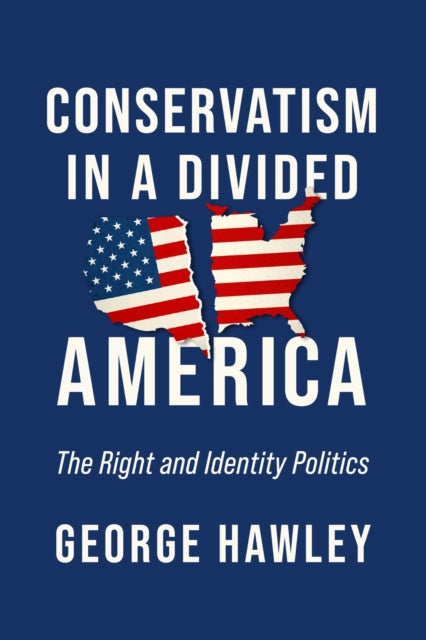 Book cover of: Conservatism in a Divided America. By: George Hawley