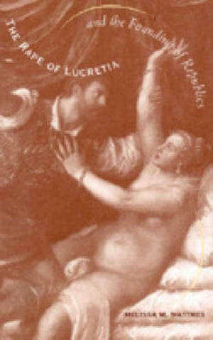 The Rape of Lucretia and the Founding of Republics