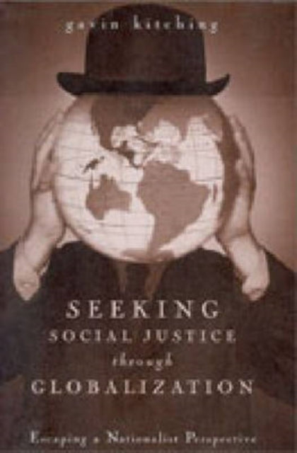 Book cover of: Seeking Social Justice Through Globalization. By: G. N. Kitching