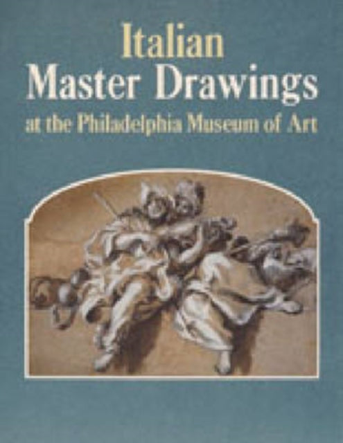 Book cover of: Italian Master Drawings at the Philadelphia Museum of Art. By: Ann Percy