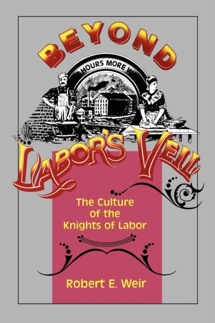 Book cover of: Beyond Labor's Veil. By: Robert E. Weir