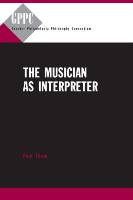 Book cover of: Musician as Interpreter. By: Paul Thom