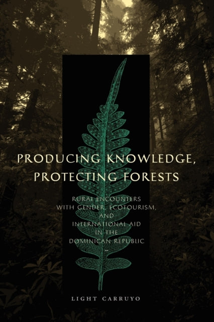 Book cover of: Producing Knowledge, Protecting Forests. By: Light Carruyo