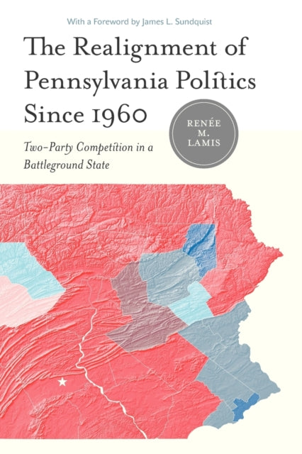 Book cover of: Realignment of Pennsylvania Politics Since 1960. By: Renée M. Lamis