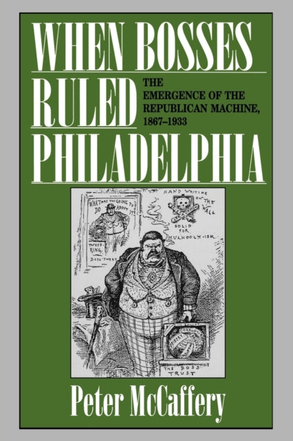 Book cover of: When Bosses Ruled Philadelphia. By: Peter McCaffery