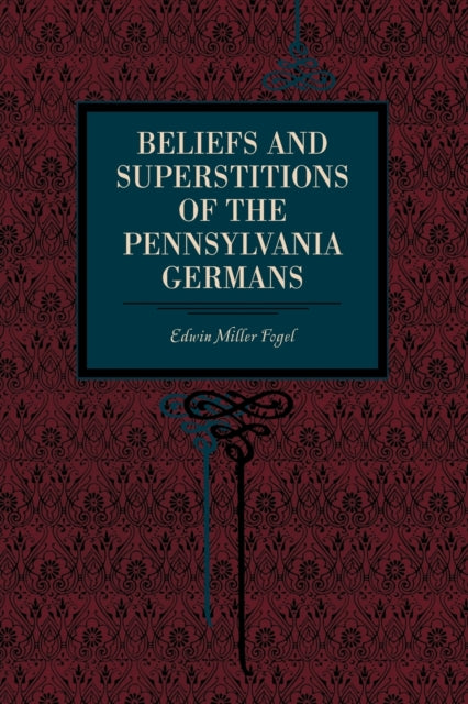 Book cover of: Beliefs and Superstitions of the Pennsylvania Germans. By: Edwin Miller Fogel