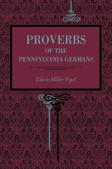 Book cover of: Proverbs of the Pennsylvania Germans. By: Edwin Miller Fogel